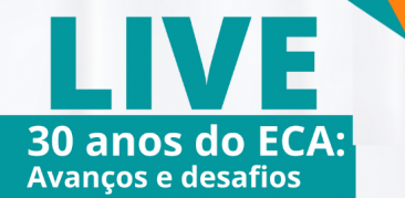 Participe de nossa primeira live comemorativa pelos 30 anos do ECA